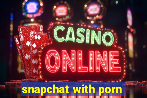 snapchat with porn